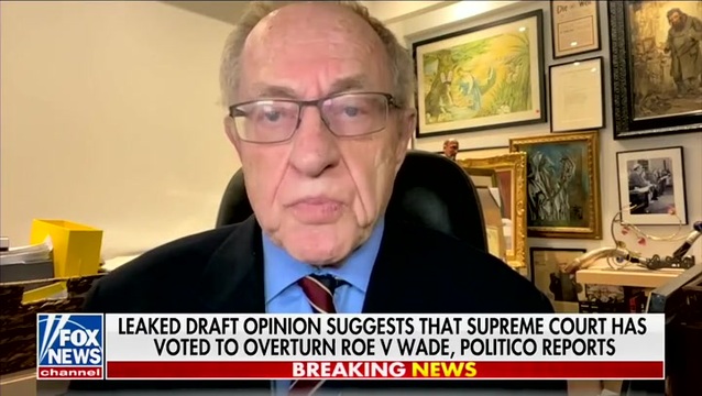 Dershowitz: Liberal Law Clerk May Be the Leaker of Roe v Wade Opinion Seeking to Change its Outcome